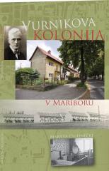 Marjeta Ciglenečki: VURNIKOVA KOLONIJA V MARIBORU